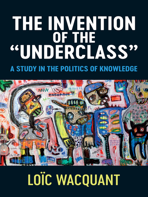 Title details for The Invention of the 'Underclass' by Loïc Wacquant - Available